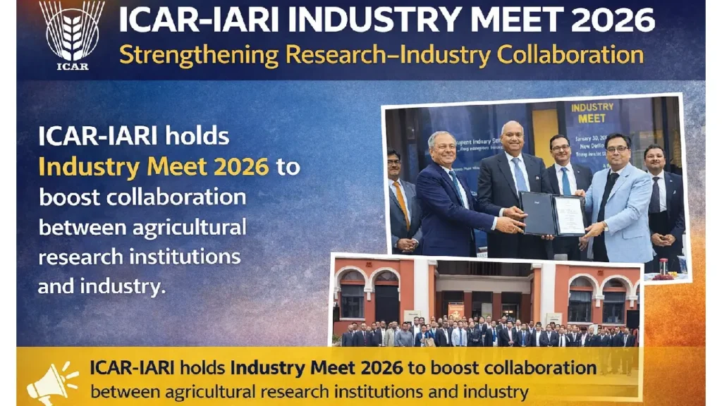 ICAR-IARI Industry Meet 2026 Strengthens Research–Industry Collaboration
