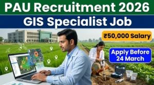 PAU Recruitment 2026: ₹50,000 Salary for GIS Specialist & Soil Survey Consultant, Apply Before 24 March